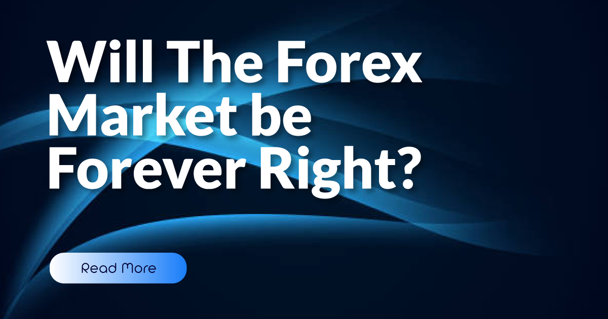 Will The Forex Market be Forever Right?