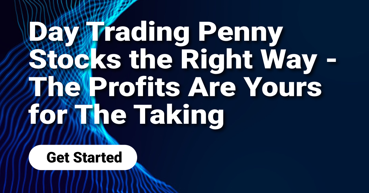 Day Trading Penny Stocks the Right Way - The Profits Are Yours for The Taking
