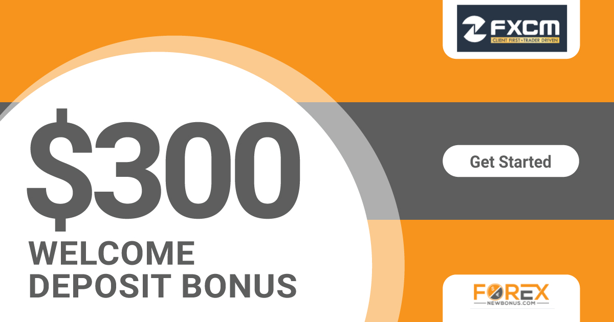 $300 Forex Welcome Deposit Bonus by FXCM