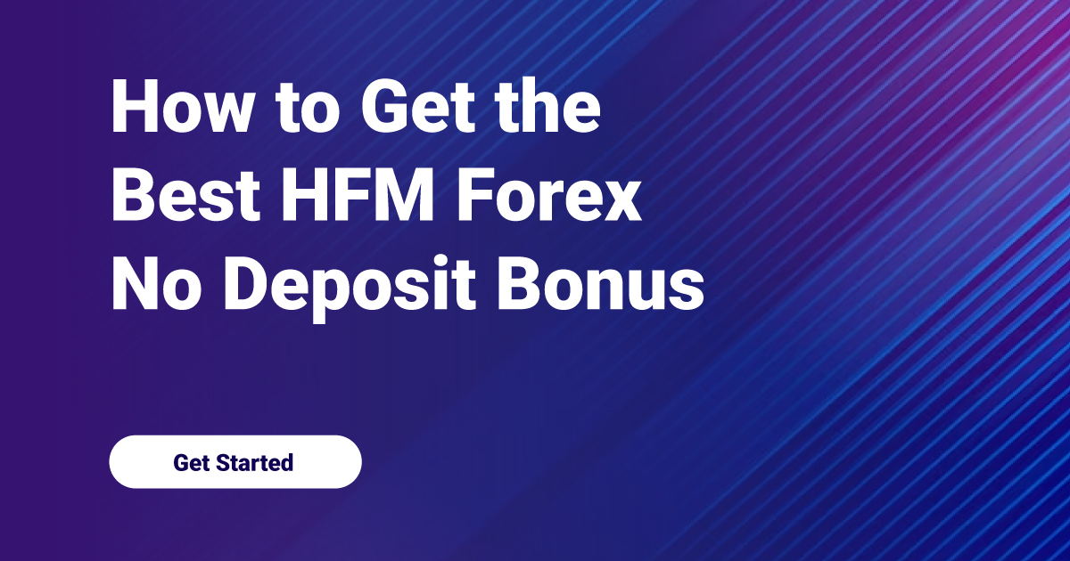 How to Get the Best HFM Forex No Deposit Bonus