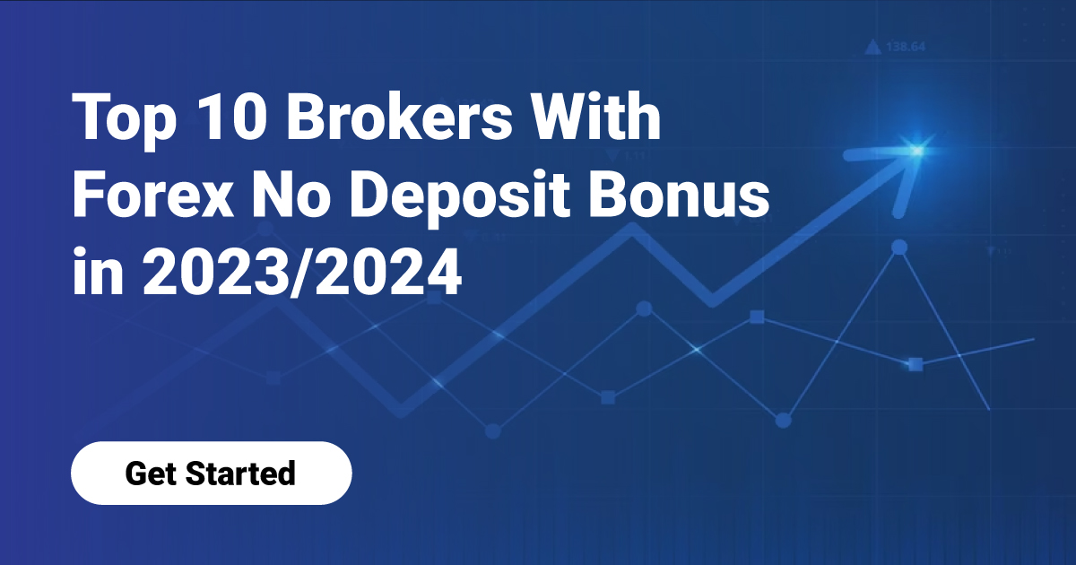 Top 10 Brokers With Forex No Deposit Bonus in 2024/2025