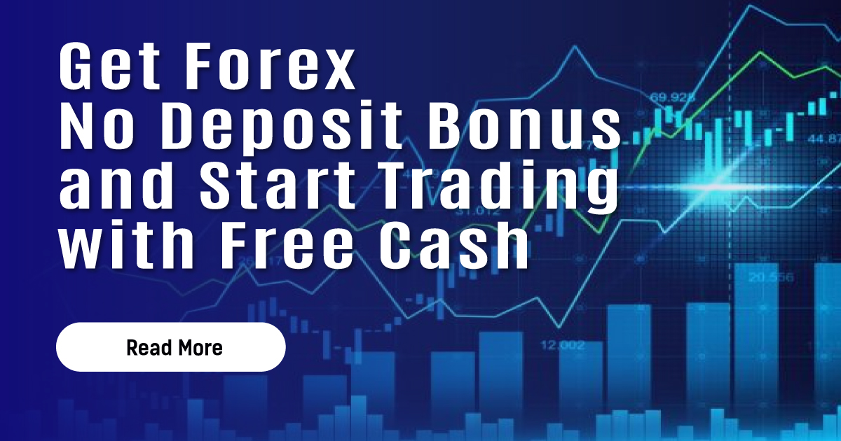 Get Forex No Deposit Bonus and Start Trading with Free Cash