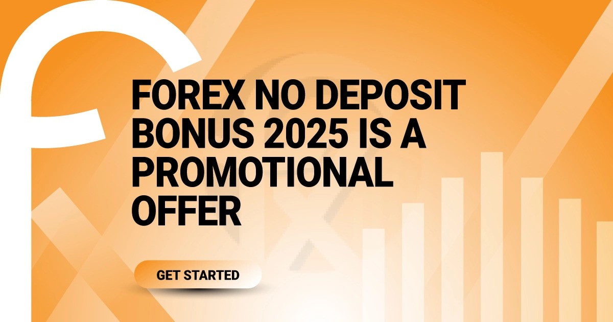 Forex No Deposit Bonus 2025 is a Promotional Offer