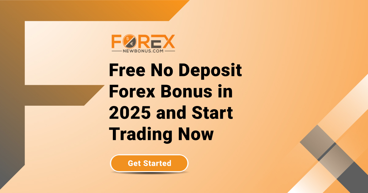 Free No Deposit Forex Bonus in 2025 and Start Trading Now