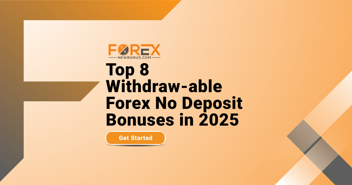 Top 8 Withdraw-able Forex No Deposit Bonuses in 2025