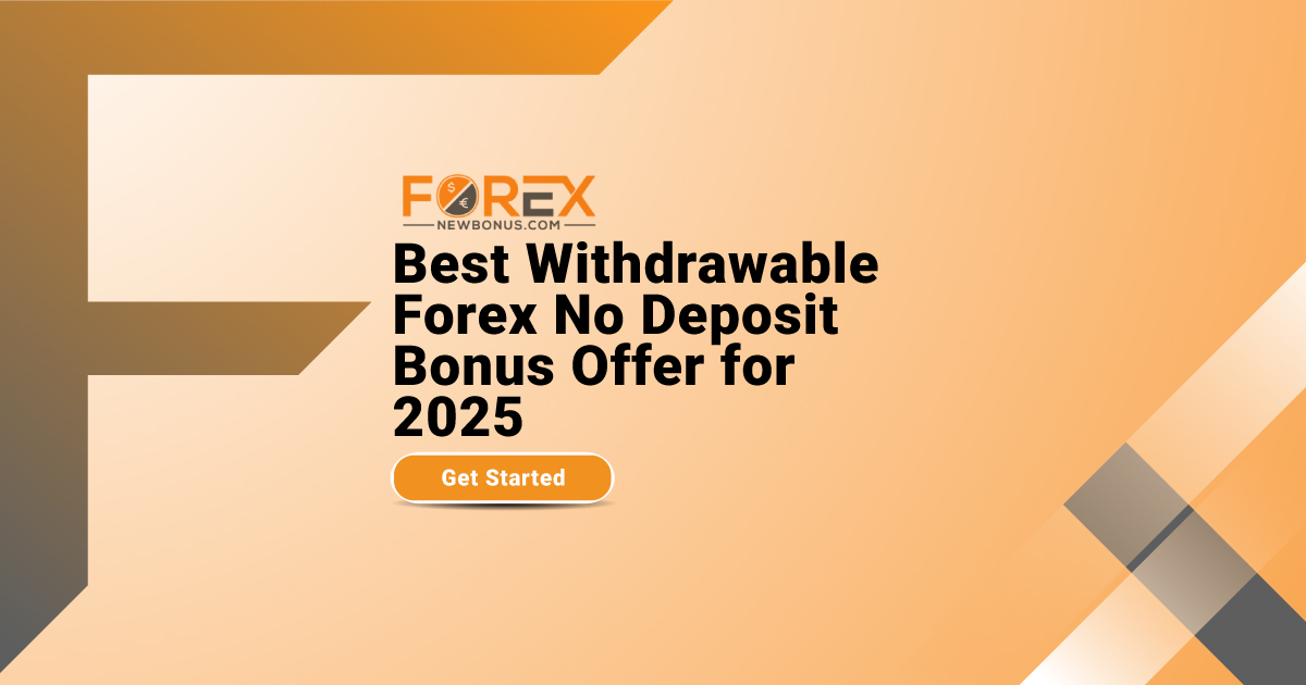 Best Withdrawable Forex No Deposit Bonus Offer for 2025